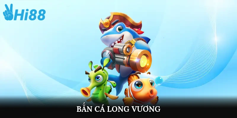 bắn cá long vương