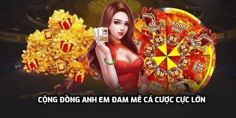 Cộng đồng anh em đam mê cá cược cực lớn