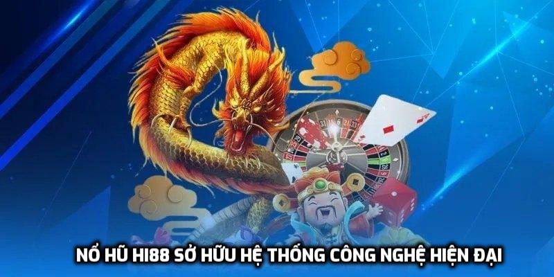 Hi88 sở hữu hệ thống công nghệ hiện đại nhất hiện nay