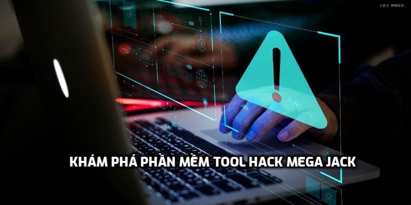 Khám phá phần mềm Tool Hack Mega Jack